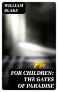 Libro de texto descargas de libros electrónicos gratis FOR CHILDREN: THE GATES OF PARADISE  de WILLIAM BLAKE