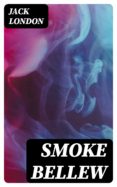 Descargas gratuitas de libros en google SMOKE BELLEW 8596547014324 PDF FB2 ePub de JACK LONDON (Literatura española)