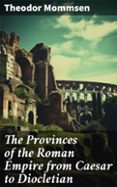 Libros para descargar en ipad THE PROVINCES OF THE ROMAN EMPIRE FROM CAESAR TO DIOCLETIAN  (edición en inglés) in Spanish  de THEODOR MOMMSEN 8596547670124