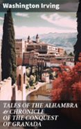 Ebook torrents bittorrent descargar TALES OF THE ALHAMBRA & CHRONICLE OF THE CONQUEST OF GRANADA (edición en inglés) de WASHINGTON IRVING en español 8596547673224