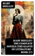 Descarga gratuita de libros de itouch. MARY SHELLEY: THE COMPLETE NOVELS (THE GIANTS OF LITERATURE - BOOK 27)
				EBOOK (edición en inglés)  8596547733324 de MARY SHELLEY (Literatura española)