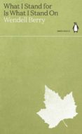 Descargar los libros de google al archivo pdf WHAT I STAND FOR IS WHAT I STAND ON
         (edición en inglés) MOBI iBook in Spanish de WENDELL BERRY 9780141997124