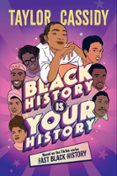 BLACK HISTORY IS YOUR HISTORY
