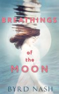 Descarga gratuita de libros reales BREATHINGS OF THE MOON 9781954811324 in Spanish de BYRD NASH FB2