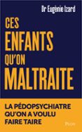 Descargar libros electrónicos de Amazon CES ENFANTS QU'ON MALTRAITE - LA PÉDOPSYCHIATRE QU'ON A VOULU FAIRE TAIRE de EUGÉNIE IZARD 
