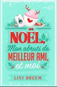 NOËL, MON ABRUTI DE MEILLEUR AMI ET MOI