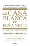 la casa blanca de peña nieto (ebook)-daniel lizarraga-irving huerta-rafael ibrahim, hashim cabrera-9786073136624 la casa blanca de peña nieto (ebook)-daniel lizarraga-irving huerta-rafael ibrahim, hashim cabrera-9786073136624