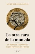 Libros gratis online sin descarga LA OTRA CARA DE LA MONEDA 9786075694924 en español de JAVIER GUZMÁN CALAFELL 