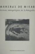 maneras de mirar: lecturas antropologicas de la fotografia-carmen ortiz garcia-cristina sanchez-carretero-antonio (coords.) cea gutierrez-9788400083724 maneras de mirar: lecturas antropologicas de la fotografia-carmen ortiz garcia-cristina sanchez-carretero-antonio (coords.) cea gutierrez-9788400083724