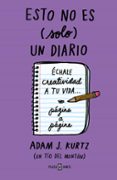 esto no es (solo) un diario (morado): echale creatividad a tu vida pagina a pagina-adam j. kurtz-9788401023224 esto no es (solo) un diario (morado): echale creatividad a tu vida pagina a pagina-adam j. kurtz-9788401023224