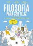 filosofia para ser feliz: 10 filosofos: 10 visiones sobre el arte de ser feliz-jean-philippe thivet-jerome vermer-anne-lise combeaud-9788402421524 filosofia para ser feliz: 10 filosofos: 10 visiones sobre el arte de ser feliz-jean-philippe thivet-jerome vermer-anne-lise combeaud-9788402421524