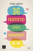36 preguntas para enamorarte de mí-vicky grant-9788408193524 36 preguntas para enamorarte de mí-vicky grant-9788408193524