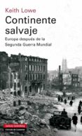 continente salvaje: europa despues de la segunda guerra mundial-keith lowe-9788415472124 continente salvaje: europa despues de la segunda guerra mundial-keith lowe-9788415472124