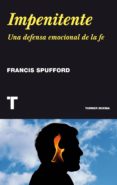 impenitente: ser cristiano en el siglo xxi-francis spufford-9788415832324 impenitente: ser cristiano en el siglo xxi-francis spufford-9788415832324