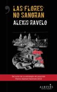 las flores no sangran (ebook)-alexis ravelo-9788415900924 las flores no sangran (ebook)-alexis ravelo-9788415900924