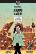 ¡quemad madrid!-raquel pelaez-9788416001224 ¡quemad madrid!-raquel pelaez-9788416001224