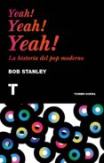 yeah! yeah! yeah! la historia del pop moderno-bob stanley-9788416142224 yeah! yeah! yeah! la historia del pop moderno-bob stanley-9788416142224