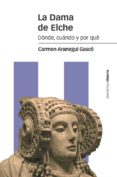 la dama de elche: donde, cuando y por que-carmen aranegui gasco-9788416662524 la dama de elche: donde, cuando y por que-carmen aranegui gasco-9788416662524