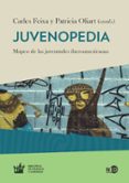 juvenopedia: mapeo de las juventudes iberoamericanas hoy-carles feixa-patricia oliart-9788416737024 juvenopedia: mapeo de las juventudes iberoamericanas hoy-carles feixa-patricia oliart-9788416737024