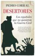 desertores: los españoles que no quisieron la guerra civil-pedro corral-9788416776924 desertores: los españoles que no quisieron la guerra civil-pedro corral-9788416776924