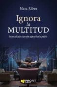 ignora la multitud: manual practico de operativa bursatil-joan marc ribes estrella-9788417209124 ignora la multitud: manual practico de operativa bursatil-joan marc ribes estrella-9788417209124