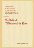 contribucion al estudio de las hablas andaluzas: el habla de villanueva de la reina (ebook)-9788417715724 contribucion al estudio de las hablas andaluzas: el habla de villanueva de la reina (ebook)-9788417715724