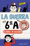 la guerra de 6º a 4: cero pixelero-sara cano-9788420485324 la guerra de 6º a 4: cero pixelero-sara cano-9788420485324