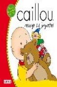 caillou recoge sus juguetes-joceline sanschagrin-9788424196424 caillou recoge sus juguetes-joceline sanschagrin-9788424196424