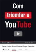com triomfar a youtube-ernest codina-roger carandell-daniel freixas-9788424648824 com triomfar a youtube-ernest codina-roger carandell-daniel freixas-9788424648824