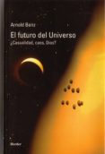 el futuro del universo ¿casualidad, caos, dios?-arnold benz-9788425423024 el futuro del universo ¿casualidad, caos, dios?-arnold benz-9788425423024