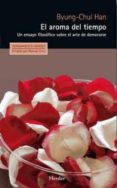 el aroma del tiempo: un ensayo filosofico sobre el arte de demorarse-byung-chul han-9788425433924 el aroma del tiempo: un ensayo filosofico sobre el arte de demorarse-byung-chul han-9788425433924