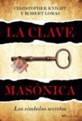 la clave masonica: los simbolos secretos-christopher knight-robert lomas-9788427036024 la clave masonica: los simbolos secretos-christopher knight-robert lomas-9788427036024