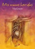 mis manos heridas. via crucis-renzo (ed.) sala-9788428530224 mis manos heridas. via crucis-renzo (ed.) sala-9788428530224