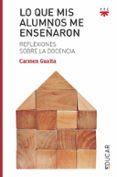 lo que mis alumnos me enseñaron: reflexiones sobre la docencia-carmen guaita fernández-9788428832724 lo que mis alumnos me enseñaron: reflexiones sobre la docencia-carmen guaita fernández-9788428832724