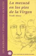la mezuza en los pies de la virgen: los marranos y otros judios s ecretos-trudi alexy-9788432310324 la mezuza en los pies de la virgen: los marranos y otros judios s ecretos-trudi alexy-9788432310324