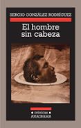 el hombre sin cabeza-sergio gonzalez rodriguez-9788433925824 el hombre sin cabeza-sergio gonzalez rodriguez-9788433925824
