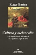 cultura y melancolia: las enfermedades del alma en la españa del siglo de oro-roger bartra-9788433961624 cultura y melancolia: las enfermedades del alma en la españa del siglo de oro-roger bartra-9788433961624