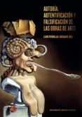 autoria, autentificacion y falsificacion de las obras de arte-lluis peñuelas i reixach-9788434313224 autoria, autentificacion y falsificacion de las obras de arte-lluis peñuelas i reixach-9788434313224