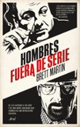 hombres fuera de serie: de los soprano a the wire y de mad men a breaking bad: cronica de una revolucion creativa-martin brett-9788434417724 hombres fuera de serie: de los soprano a the wire y de mad men a breaking bad: cronica de una revolucion creativa-martin brett-9788434417724