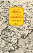 lo que españa le debe a cataluña (ebook)-luis suarez fernandez-9788434424524 lo que españa le debe a cataluña (ebook)-luis suarez fernandez-9788434424524
