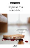 tropezar con la felicidad-daniel gilbert-9788434425224 tropezar con la felicidad-daniel gilbert-9788434425224