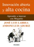 innovacion abierta y alta cocina: aprender a innovar con mugaritz-andoni luis aduriz-jose luis larrea-9788436825824 innovacion abierta y alta cocina: aprender a innovar con mugaritz-andoni luis aduriz-jose luis larrea-9788436825824