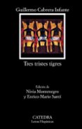 tres tristes tigres-guillermo cabrera infante-9788437626024 tres tristes tigres-guillermo cabrera infante-9788437626024