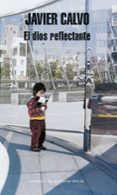 el dios reflectante-javier calvo-9788439709824 el dios reflectante-javier calvo-9788439709824
