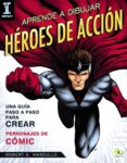 aprende a dibujar heroes de accion: guia paso a paso para crear personajes de comic-robert a. mazullo-9788441539624 aprende a dibujar heroes de accion: guia paso a paso para crear personajes de comic-robert a. mazullo-9788441539624
