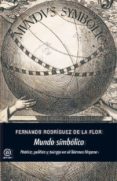 mundo simbolico: poética, política y teúrgia en el barroco hispan o-fernando rodriguez de la flor-9788446032724 mundo simbolico: poética, política y teúrgia en el barroco hispan o-fernando rodriguez de la flor-9788446032724