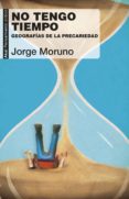 no tengo tiempo: geografias de la precariedad-jorge moruno-9788446045724 no tengo tiempo: geografias de la precariedad-jorge moruno-9788446045724