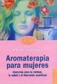 aromaterapia para mujeres: esencias para la belleza, la salud y e l bienestar espiritual-maggie tisserand-9788449310324 aromaterapia para mujeres: esencias para la belleza, la salud y e l bienestar espiritual-maggie tisserand-9788449310324