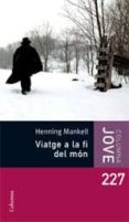 viatge a la fi del mon-henning mankell-9788466408424 viatge a la fi del mon-henning mankell-9788466408424
