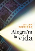 alegra m la vida-guillem terribas-9788466422024 alegra m la vida-guillem terribas-9788466422024